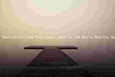 Revolutionizing Fast Food: Jack in the Box's Healthy Options