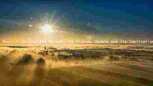 Revolutionizing the Market: The Plateau Update and Its Implications