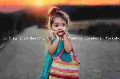 Exiting 2023 Healthy Kids Day: Keynote Speakers, Workshops, and Resources for Promoting Healthy Habits