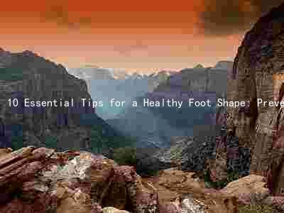 10 Essential Tips for a Healthy Foot Shape: Preventing and Treating Common Foot Problems, Strengthening and Stretching Exercises, and Maintaining a Healthy Lifestyle