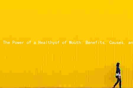 The Power of a Healthyof of Mouth: Benefits, Causes, and Maintenance
