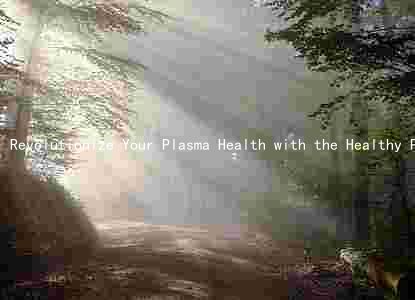 Revolutionize Your Plasma Health with the Healthy Plasma Color Chart: Benefits, Risks, and Comparison to Other Methods