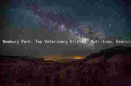 Newbury Park: Top Veterinary Clinics, Nutrition, Exercise, and Laws for Healthy Pets