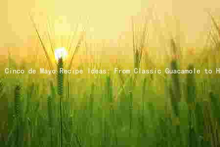 Cinco de Mayo Recipe Ideas: From Classic Guacamole to Healthy Black Bean Burgers
