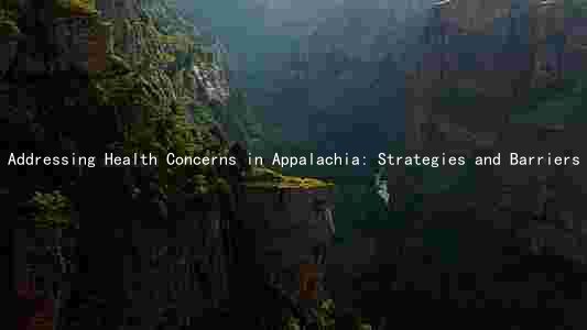 Addressing Health Concerns in Appalachia: Strategies and Barriers