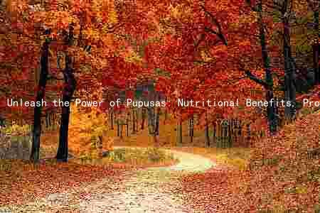 Unleash the Power of Pupusas: Nutritional Benefits, Protein, Fiber, and Health Risks