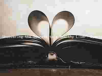Uncovering the Secrets to a Healthy Liver: Symptoms, Risk Factors, and Prevention Strategies