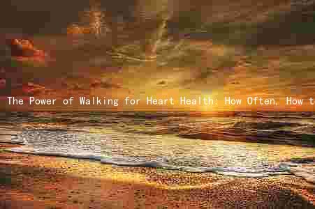 The Power of Walking for Heart Health: How Often, How to Incorporate, and the Risks of Inactivity