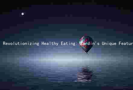 Revolutionizing Healthy Eating: Zardin's Unique Features, Target Audience, and Nutritional Philosophy