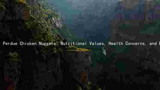 Perdue Chicken Nuggets: Nutritional Values, Health Concerns, and Environmental Impact