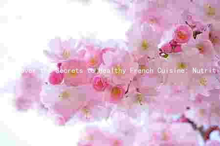 Discover the Secrets to Healthy French Cuisine: Nutritional Benefits, Healthy Ingredients, and Evolution of the French Food Industry