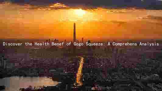 Discover the Health Benef of Gogo Squeeze: A Comprehens Analysis