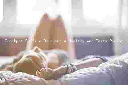 Crockpot Buffalo Chicken: A Healthy and Tasty Recipe