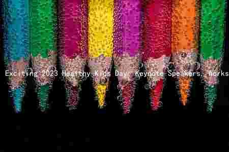 Exciting 2023 Healthy Kids Day: Keynote Speakers, Workshops, and Resources for Promoting Healthy Habits