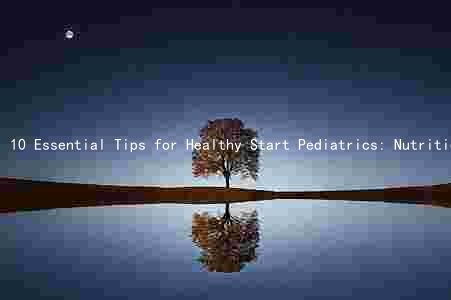 10 Essential Tips for Healthy Start Pediatrics: Nutrition, Vaccinations, Screenings, Safety, and Mental Health