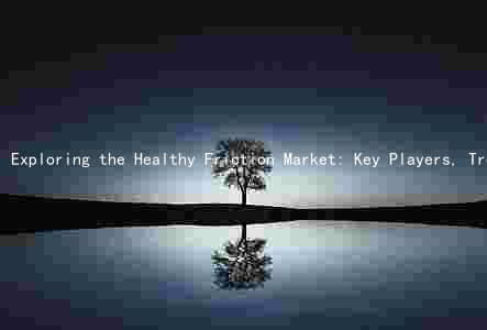 Exploring the Healthy Friction Market: Key Players, Trends, and Growth Opportunities