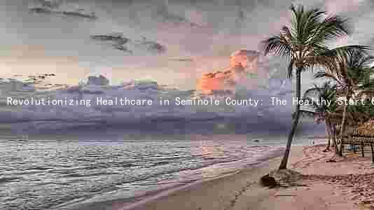 Revolutionizing Healthcare in Seminole County: The Healthy Start Coalition's Mission and Goals