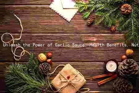 Unleash the Power of Garlic Sauce: Health Benefits, Nutritional Value, and Alternative Ingredients
