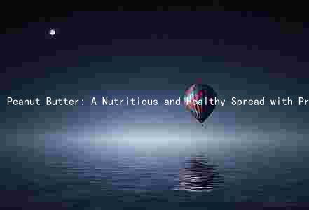 Peanut Butter: A Nutritious and Healthy Spread with Protein, Fats, and No Harmful Additives - But Beware of Allergies