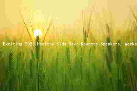 Exciting 2023 Healthy Kids Day: Keynote Speakers, Workshops, and Resources for Promoting Healthy Habits