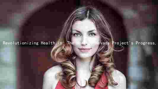 Revolutionizing Health in: The Healthy Nevada Project's Progress, Goals, and Challenges