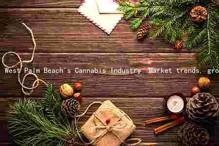 West Palm Beach's Cannabis Industry: Market trends, growth, key players, challenges, opportunities, and impact on the community and economy