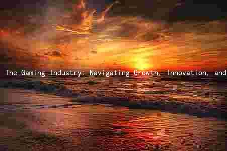 The Gaming Industry: Navigating Growth, Innovation, and Regulation in a Rapidly Evolving Landscape