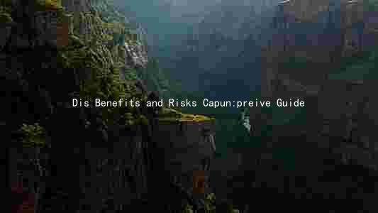 Dis Benefits and Risks Capun:preive Guide