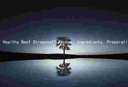 Healthy Beef Stroganoff Recipe: Ingredients, Preparation Time, Nutritional Benefits, Taste Tips