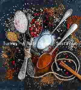 Turkey: A Nutritious, Sustainable, and Versatile Protein Source with Health Benefits and Risks