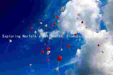 Exploring Norfolk's Pet Health, Clinics, Organizations, and Friendly Businesses: A Comprehensive Guide