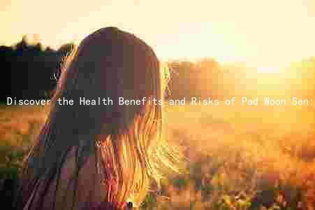 Discover the Health Benefits and Risks of Pad Woon Sen: A Comprehensive Guide