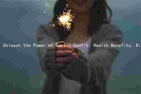 Unleash the Power of Garlic Confit: Health Benefits, Risks, and Comparison to Other Forms