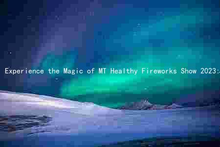 Experience the Magic of MT Healthy Fireworks Show 2023: Music, Location, Seating, and More