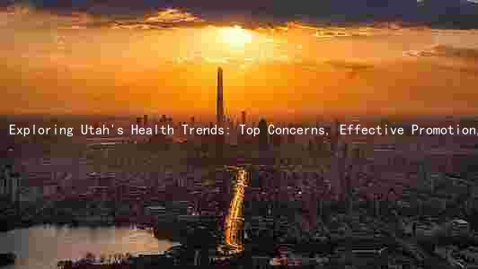 Exploring Utah's Health Trends: Top Concerns, Effective Promotion, Addressing Health Issues, and Popular Activities
