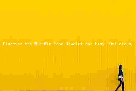 Discover the Win-Win Food Revolution: Easy, Delicious, and Nutritious Recipes for a Healthier You