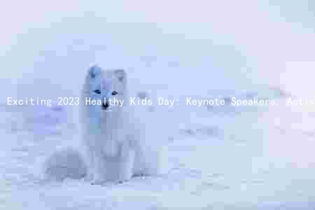 Exciting 2023 Healthy Kids Day: Keynote Speakers, Activities, and Resources for Promoting Healthy Habits