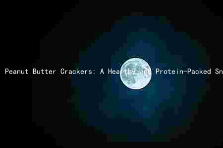 Peanut Butter Crackers: A Healthy and Protein-Packed Snack Option for All Dietary Needs