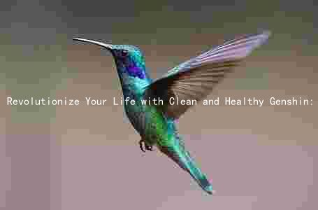 Revolutionize Your Life with Clean and Healthy Genshin: Benefits, Comparison, Risks, and Nutritional Info