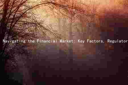 Navigating the Financial Market: Key Factors, Regulatory Changes, Emerging Trend and Challenges