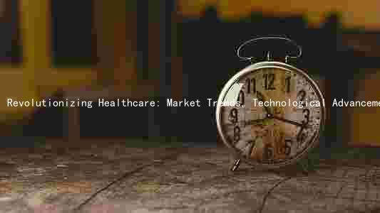 Revolutionizing Healthcare: Market Trends, Technological Advancements, and Strategies for Success