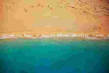 Unlock the Power of Healthy Eating: Benefits, Trends, and Marketing Strategies