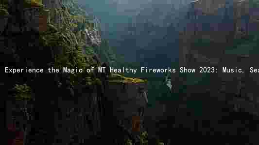 Experience the Magic of MT Healthy Fireworks Show 2023: Music, Seating, and More