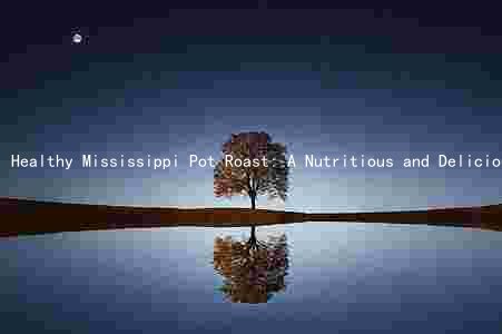 Healthy Mississippi Pot Roast: A Nutritious and Delicious Recipe