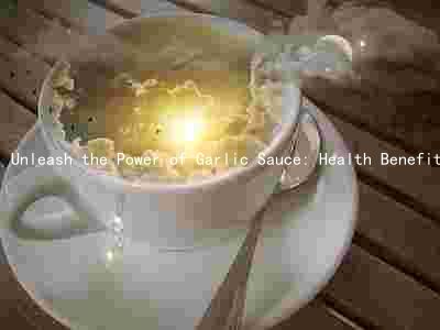 Unleash the Power of Garlic Sauce: Health Benefits, Nutritional Value, and Alternative Ingredients