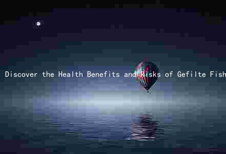 Discover the Health Benefits and Risks of Gefilte Fish: A Comprehensive Guide