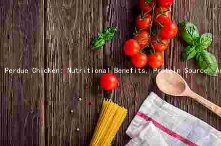 Perdue Chicken: Nutritional Benefits, Protein Source, Additives, Taste, and Health Concerns