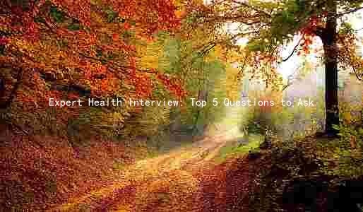 Expert Health Interview: Top 5 Questions to Ask