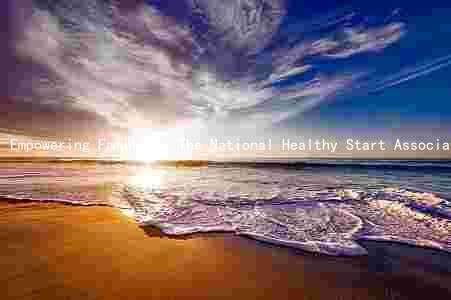 Empowering Families: The National Healthy Start Association's Mission, Programs, and Impact