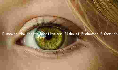 Discover the Health Benefits and Risks of Buckeyes: A Comprehens Guide